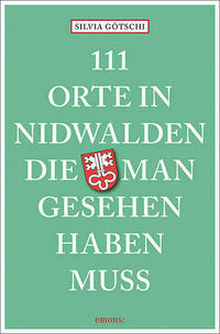111 Orte in Nidwalden, die man gesehen haben muss