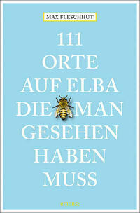 111 Orte auf Elba, die man gesehen haben muss