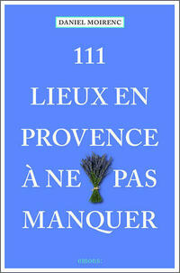 111 lieux en Provence à ne pas manquer