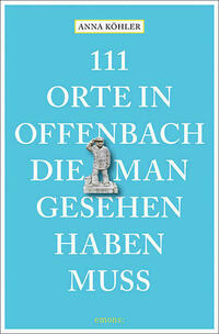 111 Orte in Offenbach, die man gesehen haben muss