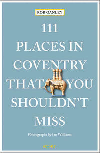 111 Places in Coventry That You Shouldn't Miss