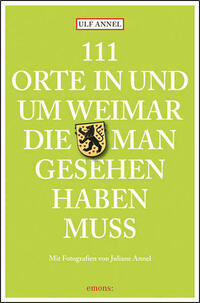 111 Orte in und um Weimar, die man gesehen haben muss