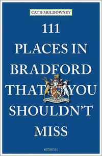 111 Places in Bradford That You Shouldn't Miss
