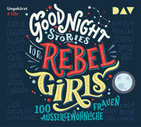 Good Night Stories for Rebel Girls – Teil 1: 100 außergewöhnliche Frauen