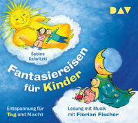 Fantasiereisen für Kinder – Entspannung für Tag und Nacht