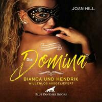 Die Domina - Bianca und Hendrik - willenlos ausgeliefert | Erotik Audio Story | Erotisches Hörbuch Audio-CD