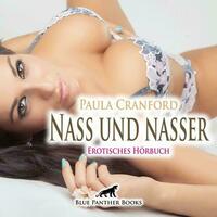 Nass und nasser | Erotik Audio Story | Erotisches Hörbuch Audio-CD