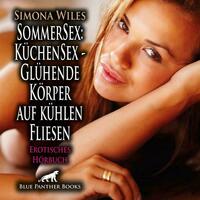 SommerSex: KüchenSex - Glühende Körper auf kühlen Fliesen | Erotik Audio Story | Erotisches Hörbuch Audio-CD