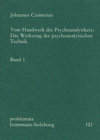 Vom Handwerk des Psychoanalytikers: Das Werkzeug der psychoanalytischen Technik. Band 1