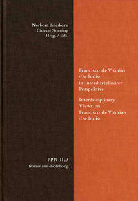 Francisco de Vitorias ›De Indis‹ in interdisziplinärer Perspektive. Interdisciplinary Views on Francisco de Vitoria's ›De Indis‹