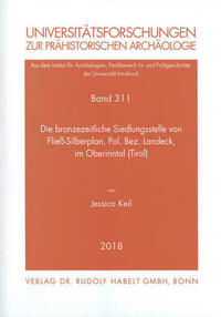 Die bronzezeitliche Siedlungsstelle von Fließ-Silberplan, Pol. Bez. Landeck, im Oberinntal (Tirol)
