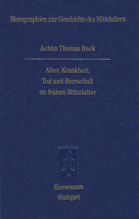 Alter, Krankheit, Tod und Herrschaft im frühen Mittelalter