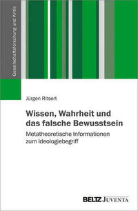Wissen, Wahrheit und das falsche Bewusstsein