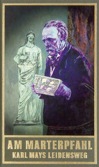 Am Marterpfahl. Karl Mays Leidensweg