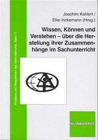 Wissen, Können und Verstehen - über die Herstellung ihrer Zusammenhänge im Sachunterricht