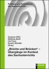 „Brüche und Brücken“ - Übergänge im Kontext des Sachunterrichts