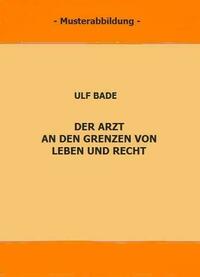 Der Arzt an den Grenzen von Leben und Recht