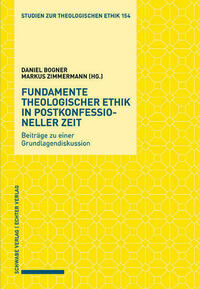Fundamente theologischer Ethik in postkonfessioneller Zeit