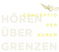 Conceptio per aurem. Hören über Grenzen