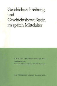 Geschichtsschreibung und Geschichtsbewusstsein im späten Mittelalter