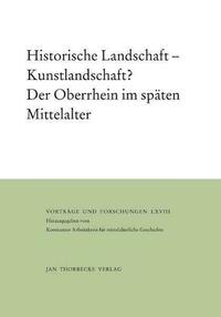Historische Landschaft – Kunstlandschaft? Der Oberrhein im späten Mittelalter