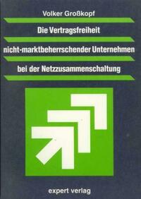 Die Vertragsfreiheit nicht-marktbeherrschender Unternehmen bei der Netzzusammenführung