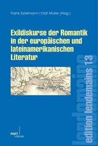 Exildiskurse der Romantik in der europäischen und lateinamerikanischen Literatur