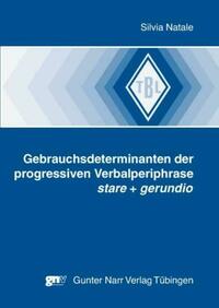 Gebrauchsdeterminanten der progressiven Verbalperiphrase stare + gerundio