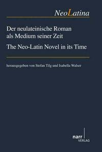 Der neulateinische Roman als Medium seiner Zeit/ The Neo-Latin Novel in its Time
