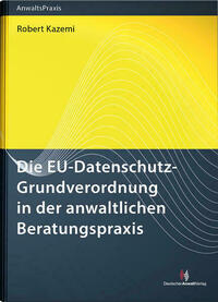 Die EU-Datenschutz-Grundverordnung in der anwaltlichen Beratungspraxis