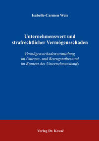 Unternehmenswert und strafrechtlicher Vermögensschaden