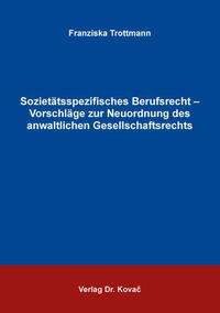Sozietätsspezifisches Berufsrecht – Vorschläge zur Neuordnung des anwaltlichen Gesellschaftsrechts