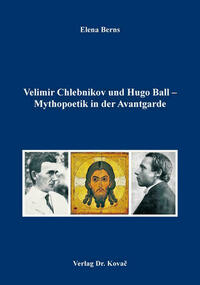 Velimir Chlebnikov und Hugo Ball – Mythopoetik in der Avantgarde
