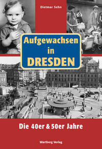 Aufgewachsen in Dresden. Die 40er und 50er Jahre