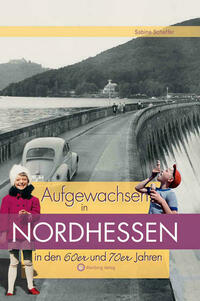 Aufgewachsen in Nordhessen in den 60er & 70er Jahren
