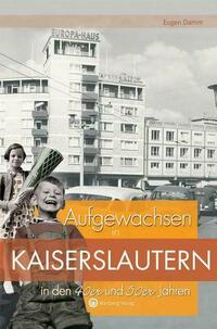 Aufgewachsen in Kaiserslautern in den 40er & 50er Jahren