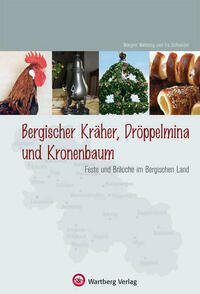 Bergische Kräher, Dröppelmina und Kronenbaum - Feste und Bräuche im Bergischen Land