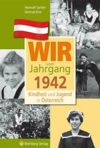 Wir vom Jahrgang 1942 - Kindheit und Jugend in Österreich
