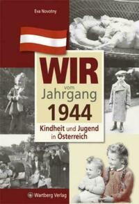 Wir vom Jahrgang 1944 - Kindheit und Jugend in Österreich
