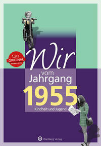 Wir vom Jahrgang 1955 - Kindheit und Jugend