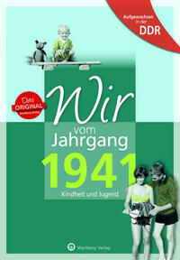 Aufgewachsen in der DDR - Wir vom Jahrgang 1941 - Kindheit und Jugend