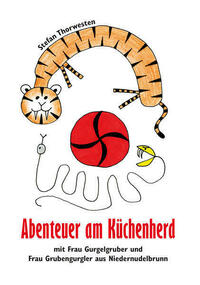 Abenteuer am Küchenherd mit Frau Gurgelgruber und Frau Grubengurgler aus Niedernudelbrunn