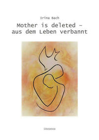 Mother is deleted – aus dem Leben verbannt