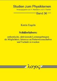Schülerlabors: authentische, aktivierende Lernumgebungen als Möglichkeit, Interesse an Naturwissenschaften und Technik zu wecken