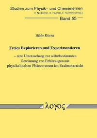 Freies Explorieren und Experimentieren - eine Untersuchung zur selbstbestimmten Gewinnung von Erfahrungen mit physikalischen Phänomenen im Sachunterricht