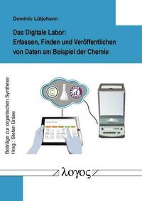 Das Digitale Labor: Erfassen, Finden und Veröffentlichen von Daten am Beispiel der Chemie