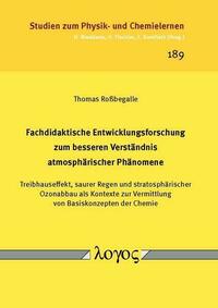 Fachdidaktische Entwicklungsforschung zum besseren Verständnis atmosphärischer Phänomene. Treibhauseffekt, saurer Regen und stratosphärischer Ozonabbau als Kontexte zur Vermittlung von Basiskonzepten der Chemie