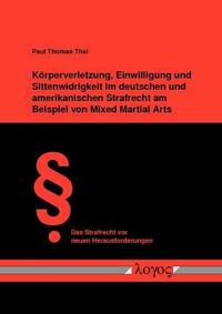 Körperverletzung, Einwilligung und Sittenwidrigkeit im deutschen und amerikanischen Strafrecht am Beispiel von Mixed Martial Arts