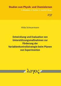 Entwicklung und Evaluation von Unterstützungsmaßnahmen zur Förderung der Variablenkontrollstrategie beim Planen von Experimenten