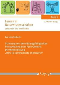 Schulung von Vermittlungsfähigkeiten Promovierender im Fach Chemie: Die Weiterbildung "How to communicate chemistry?"